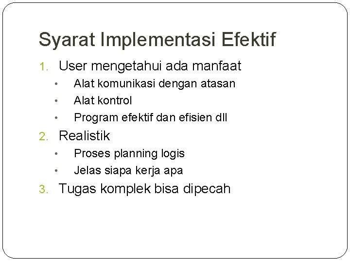 Syarat Implementasi Efektif 1. User mengetahui ada manfaat • Alat komunikasi dengan atasan •