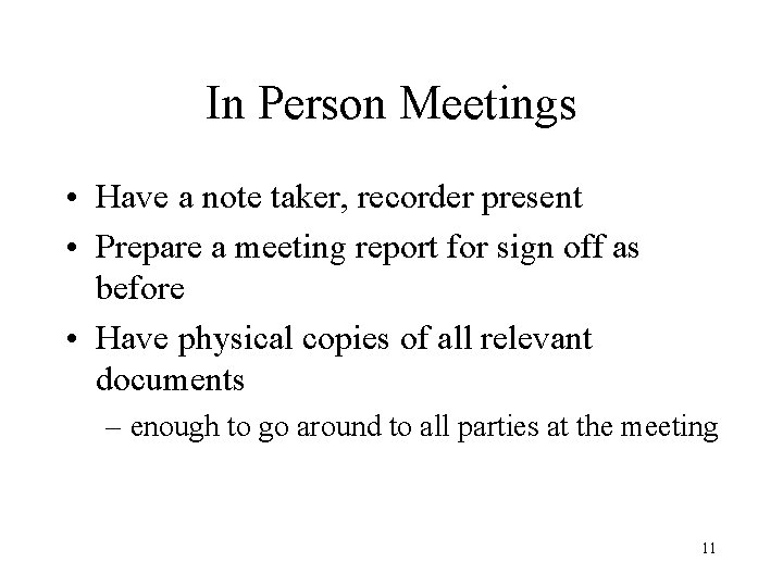 In Person Meetings • Have a note taker, recorder present • Prepare a meeting