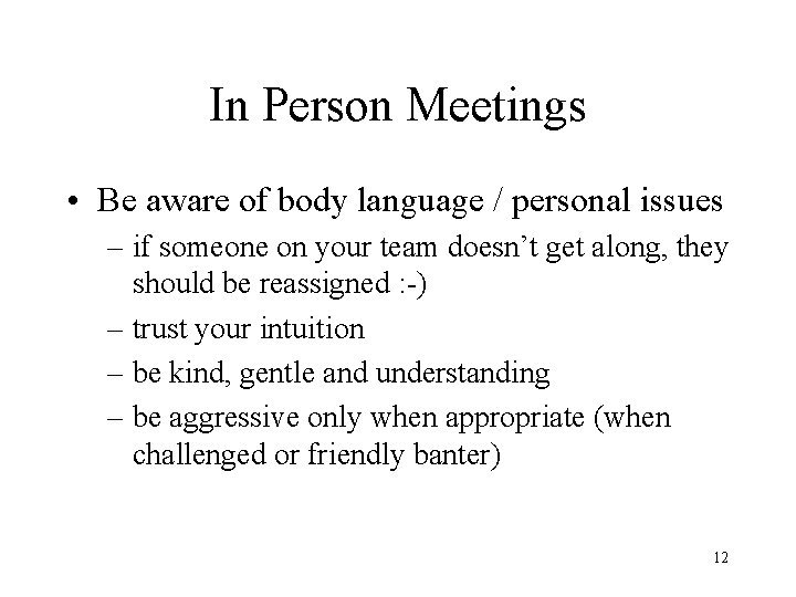 In Person Meetings • Be aware of body language / personal issues – if