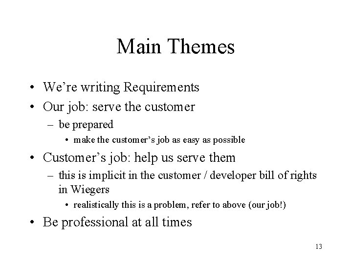 Main Themes • We’re writing Requirements • Our job: serve the customer – be