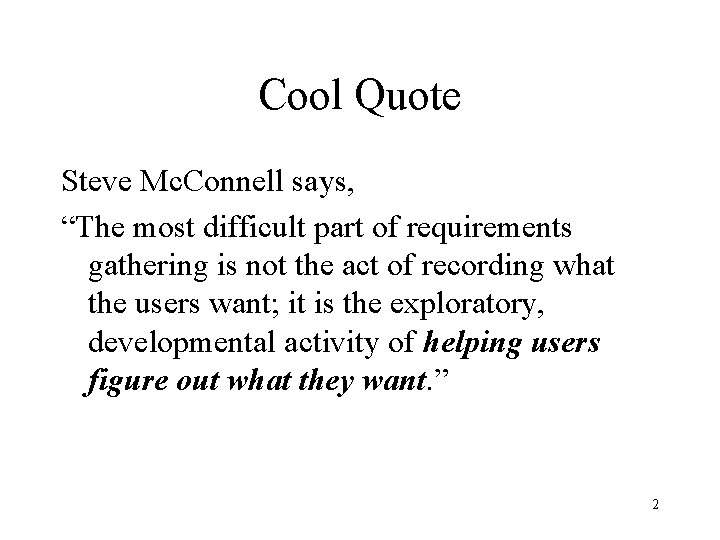 Cool Quote Steve Mc. Connell says, “The most difficult part of requirements gathering is