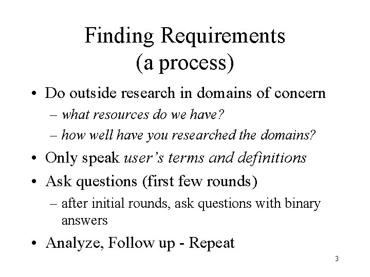 Finding Requirements (a process) • Do outside research in domains of concern – what