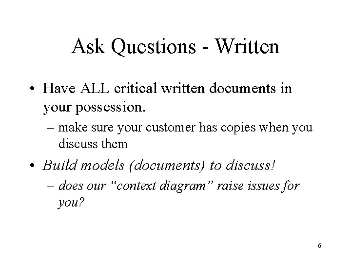 Ask Questions - Written • Have ALL critical written documents in your possession. –