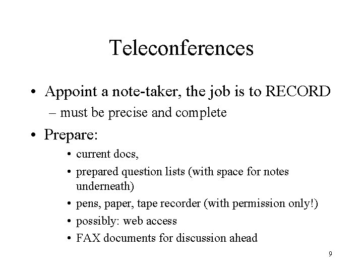 Teleconferences • Appoint a note-taker, the job is to RECORD – must be precise