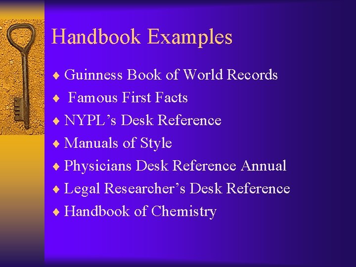 Handbook Examples ¨ Guinness Book of World Records ¨ Famous First Facts ¨ NYPL’s