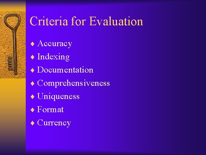 Criteria for Evaluation ¨ Accuracy ¨ Indexing ¨ Documentation ¨ Comprehensiveness ¨ Uniqueness ¨