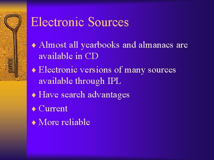 Electronic Sources ¨ Almost all yearbooks and almanacs are available in CD ¨ Electronic
