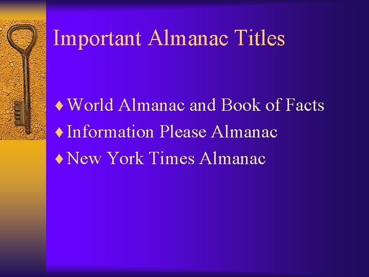 Important Almanac Titles ¨ World Almanac and Book of Facts ¨ Information Please Almanac