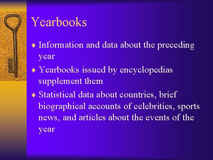 Yearbooks ¨ Information and data about the preceding year ¨ Yearbooks issued by encyclopedias