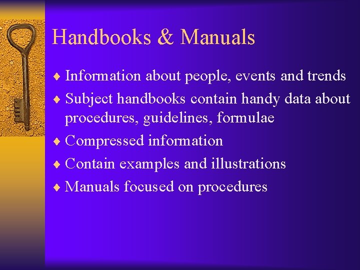 Handbooks & Manuals ¨ Information about people, events and trends ¨ Subject handbooks contain