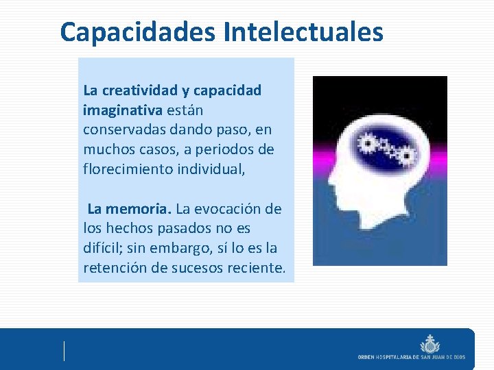 Capacidades Intelectuales La creatividad y capacidad imaginativa están conservadas dando paso, en muchos casos,