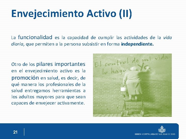 Envejecimiento Activo (II) La funcionalidad es la capacidad de cumplir las actividades de la