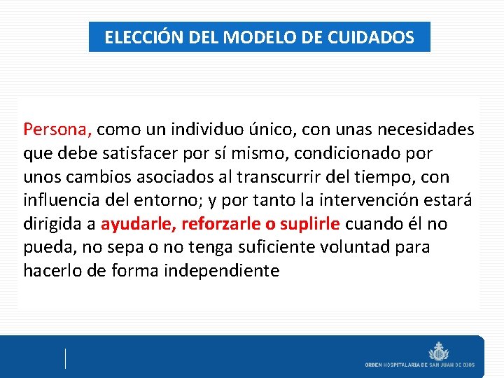 ELECCIÓN DEL MODELO DE CUIDADOS Persona, como un individuo único, con unas necesidades que