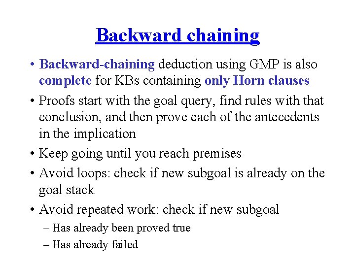 Backward chaining • Backward-chaining deduction using GMP is also complete for KBs containing only