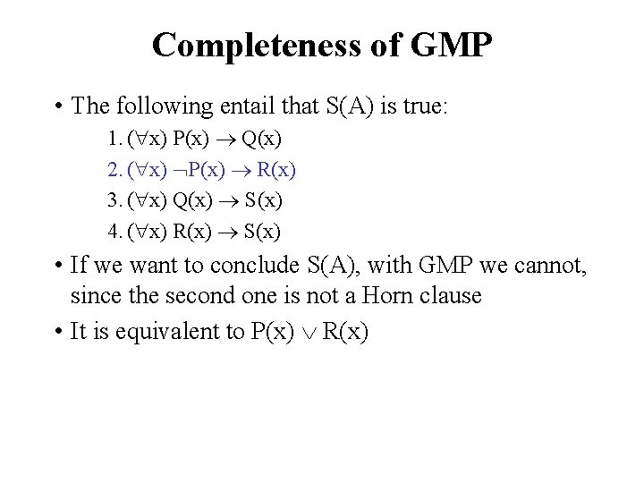 Completeness of GMP • The following entail that S(A) is true: 1. ( x)
