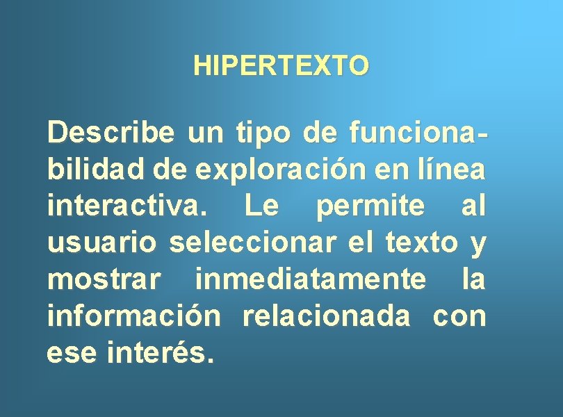 HIPERTEXTO Describe un tipo de funcionabilidad de exploración en línea interactiva. Le permite al