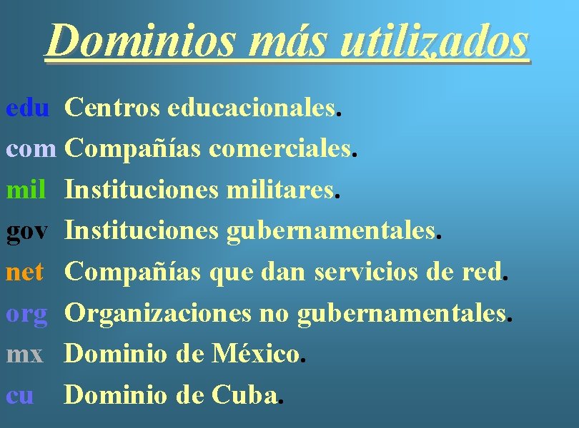 Dominios más utilizados edu Centros educacionales. com Compañías comerciales. mil Instituciones militares. gov Instituciones
