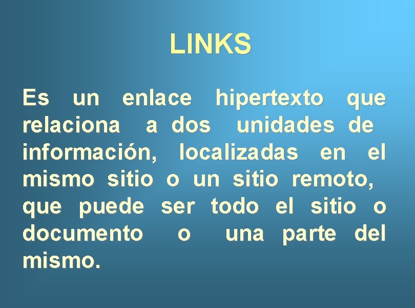 LINKS Es un enlace hipertexto que relaciona a dos unidades de información, localizadas en
