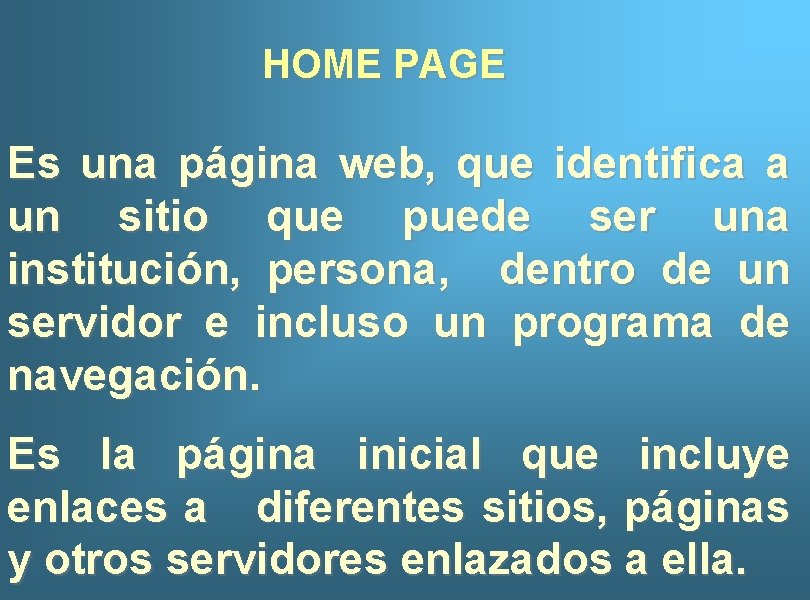 HOME PAGE Es una página web, que identifica a un sitio que puede ser