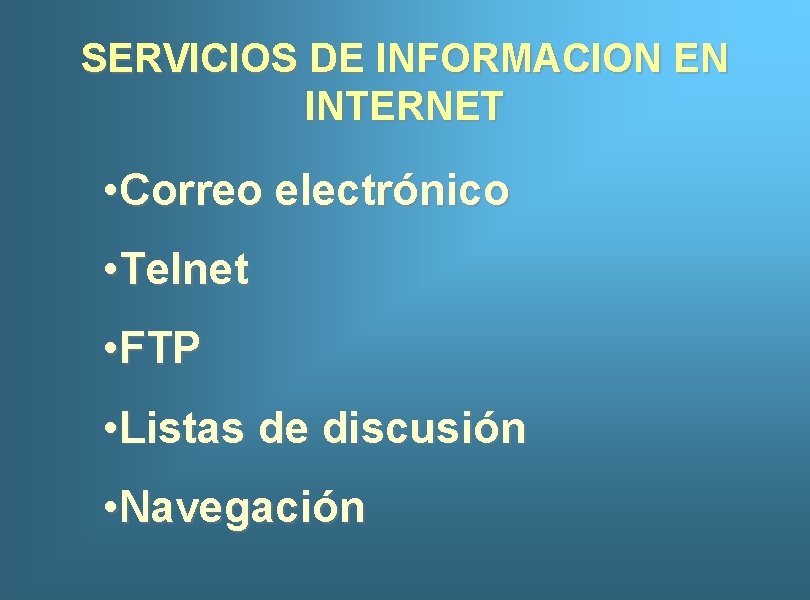 SERVICIOS DE INFORMACION EN INTERNET • Correo electrónico • Telnet • FTP • Listas
