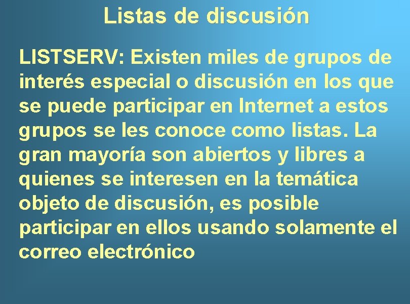 Listas de discusión LISTSERV: Existen miles de grupos de interés especial o discusión en