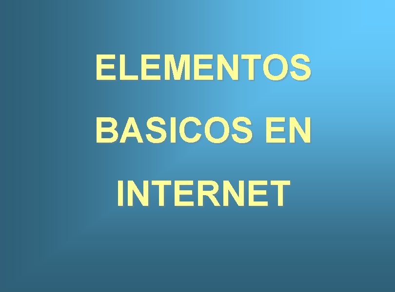 ELEMENTOS BASICOS EN INTERNET 