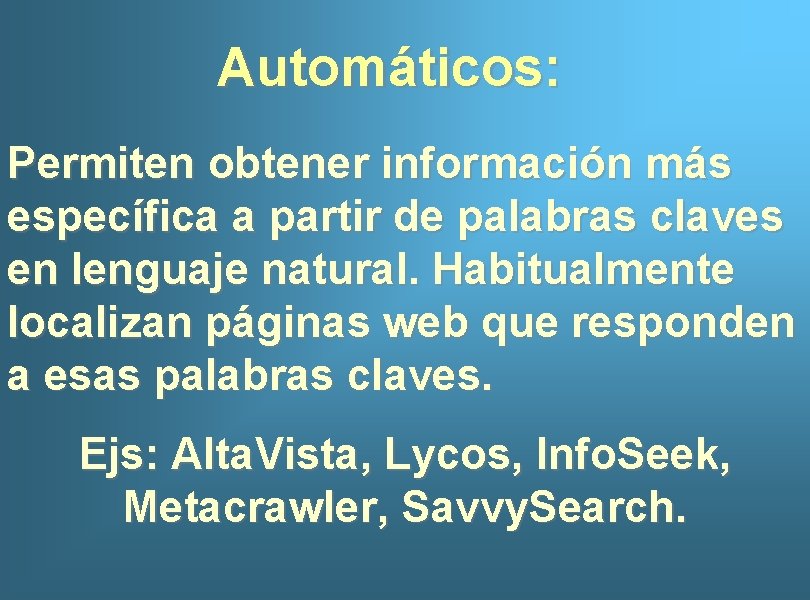 Automáticos: Permiten obtener información más específica a partir de palabras claves en lenguaje natural.