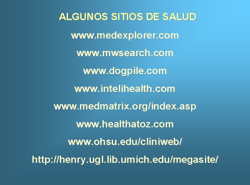 ALGUNOS SITIOS DE SALUD www. medexplorer. com www. mwsearch. com www. dogpile. com www.
