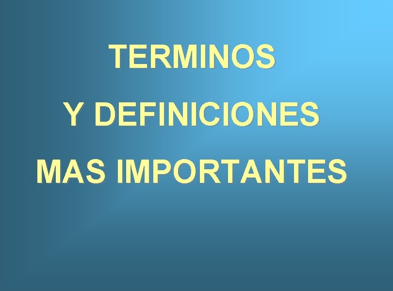 TERMINOS Y DEFINICIONES MAS IMPORTANTES 