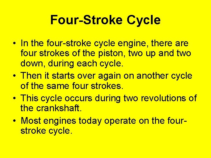 Four-Stroke Cycle • In the four-stroke cycle engine, there are four strokes of the