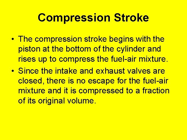 Compression Stroke • The compression stroke begins with the piston at the bottom of