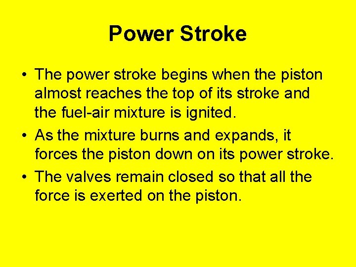 Power Stroke • The power stroke begins when the piston almost reaches the top