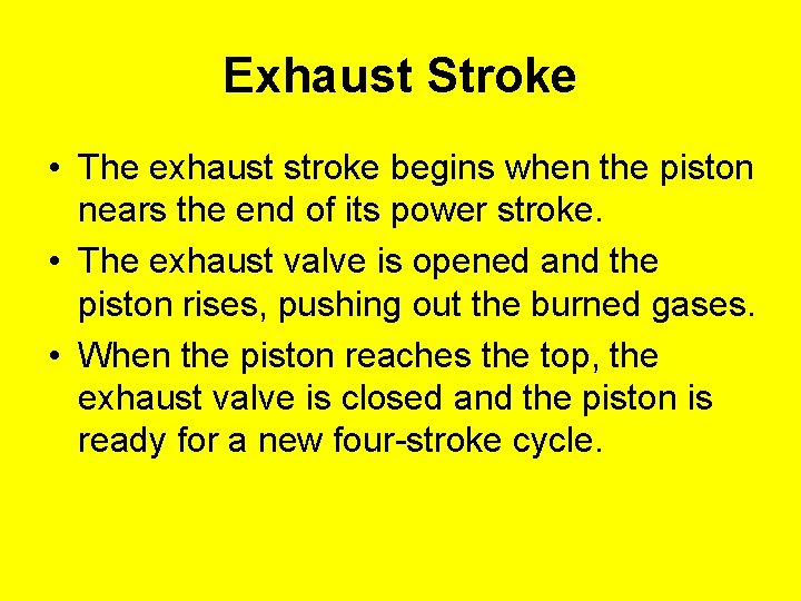 Exhaust Stroke • The exhaust stroke begins when the piston nears the end of