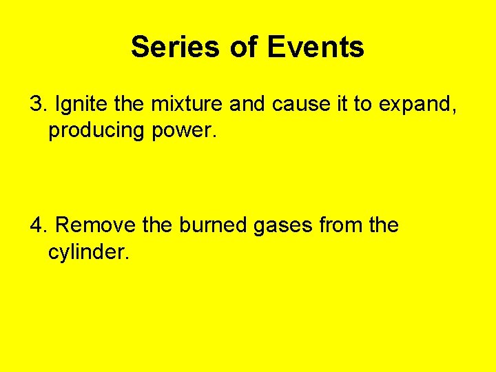 Series of Events 3. Ignite the mixture and cause it to expand, producing power.