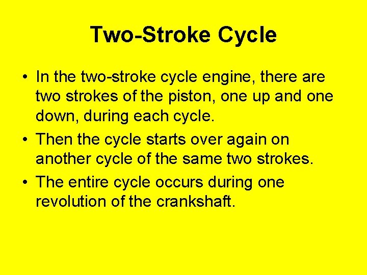 Two-Stroke Cycle • In the two-stroke cycle engine, there are two strokes of the