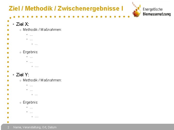 Ziel / Methodik / Zwischenergebnisse I • Ziel X: o Methodik / Maßnahmen: •