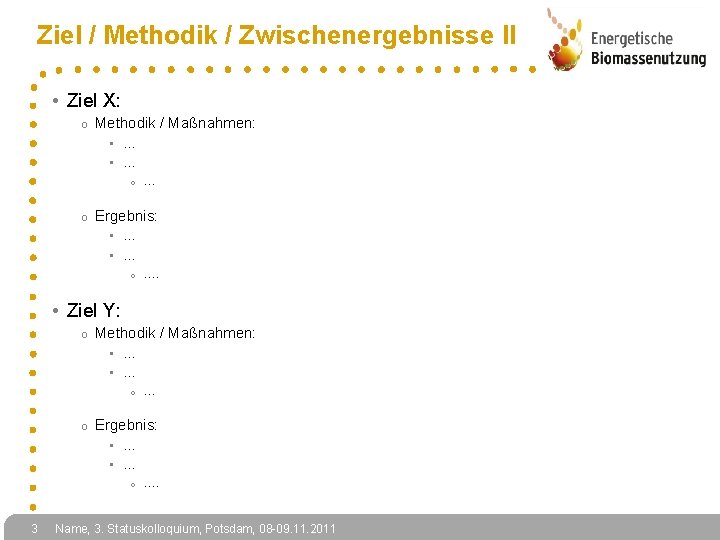 Ziel / Methodik / Zwischenergebnisse II • Ziel X: o Methodik / Maßnahmen: •