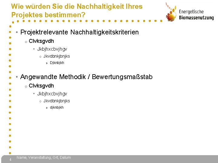 Wie würden Sie die Nachhaltigkeit Ihres Projektes bestimmen? • Projektrelevante Nachhaltigkeitskriterien o Clvksgvdh •