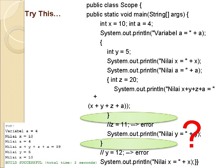 Try This… public class Scope { public static void main(String[] args) { int x