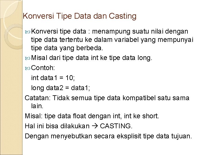 Konversi Tipe Data dan Casting Konversi tipe data : menampung suatu nilai dengan tipe