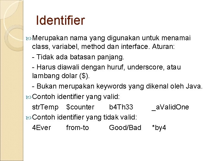 Identifier Merupakan nama yang digunakan untuk menamai class, variabel, method dan interface. Aturan: -