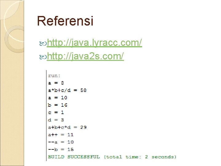 Referensi http: //java. lyracc. com/ http: //java 2 s. com/ 