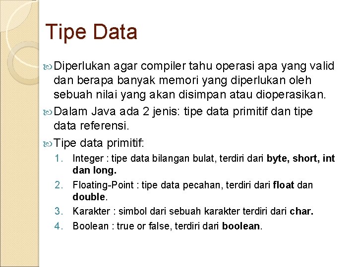 Tipe Data Diperlukan agar compiler tahu operasi apa yang valid dan berapa banyak memori