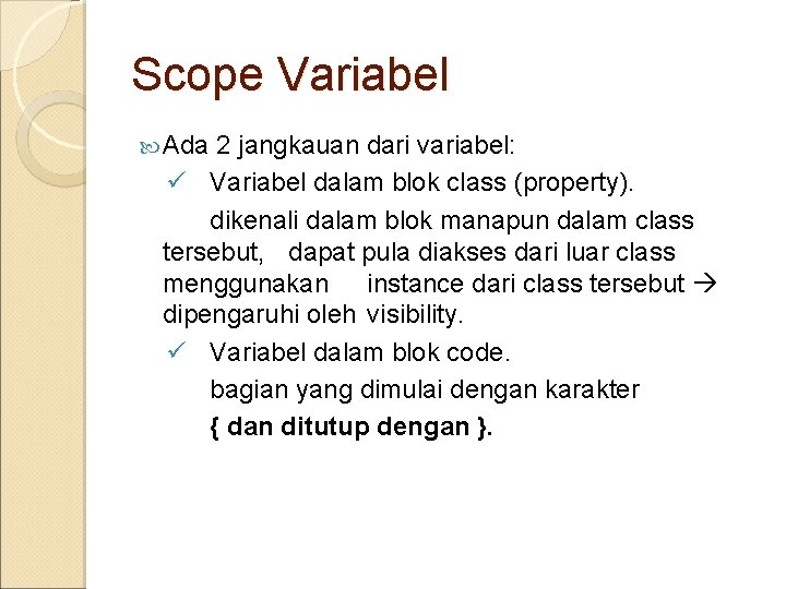 Scope Variabel Ada 2 jangkauan dari variabel: ü Variabel dalam blok class (property). dikenali