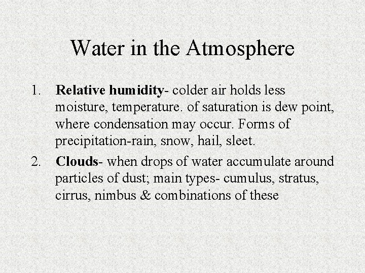 Water in the Atmosphere 1. Relative humidity- colder air holds less moisture, temperature. of