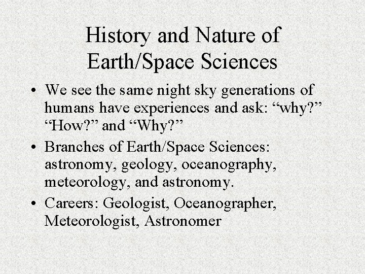 History and Nature of Earth/Space Sciences • We see the same night sky generations