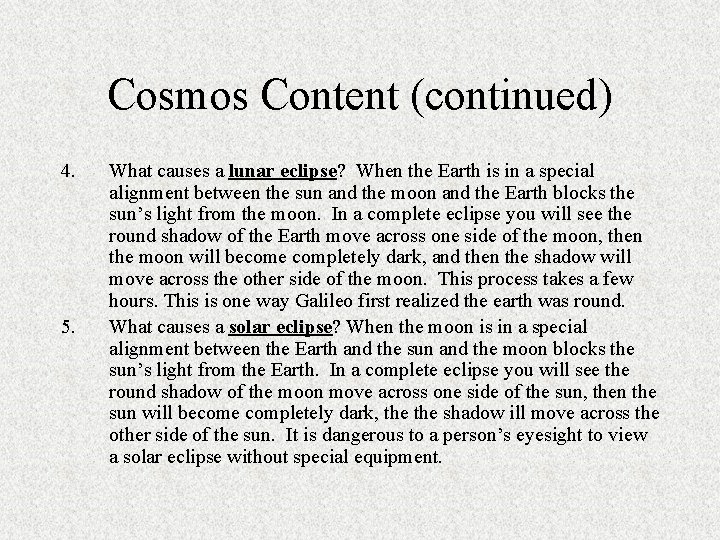 Cosmos Content (continued) 4. 5. What causes a lunar eclipse? When the Earth is