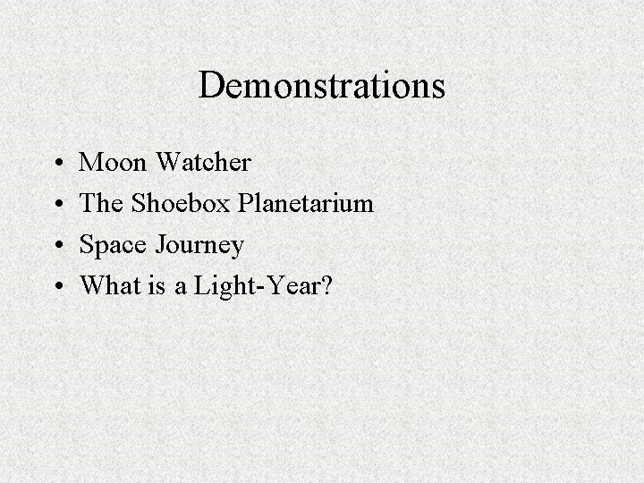 Demonstrations • • Moon Watcher The Shoebox Planetarium Space Journey What is a Light-Year?