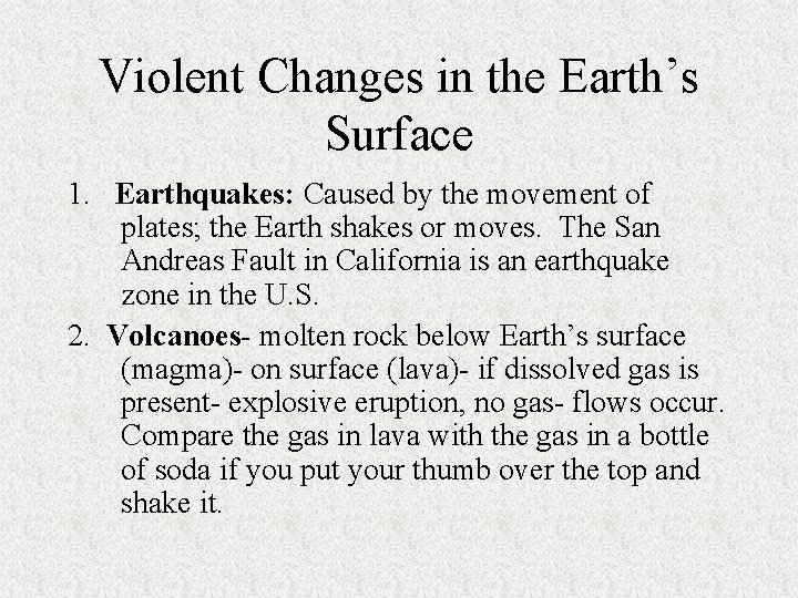 Violent Changes in the Earth’s Surface 1. Earthquakes: Caused by the movement of plates;