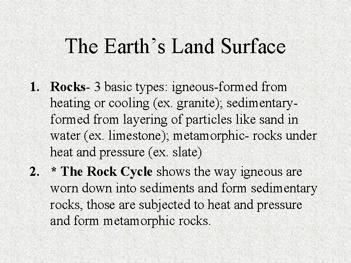 The Earth’s Land Surface 1. Rocks- 3 basic types: igneous-formed from heating or cooling